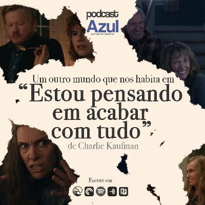 Um outro mundo que nos habita em "Estou Pensando em Acabar com Tudo" - Podcast 3# por Gabriel Celestino