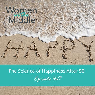 EP #427: The Science of Happiness After 50: What Research Reveals About Your Next Chapter