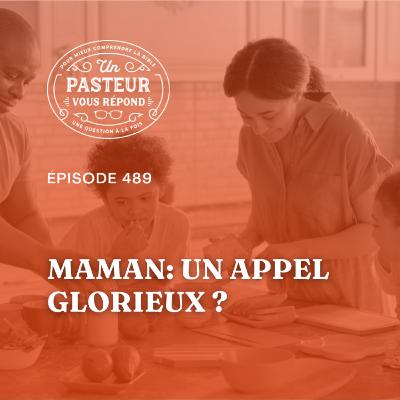 Maman: un appel glorieux ? (Épisode 489) Maman: un appel glorieux ? (Épisode 489)