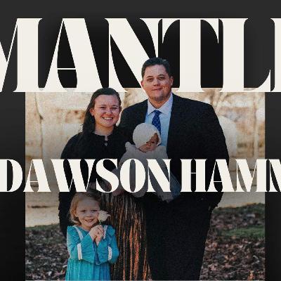 The Mantle Podcast- Dawson Hamm