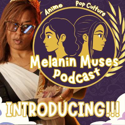 Introducing the Melanin Muses Podcast! Introducing the Melanin Muses Podcast!
