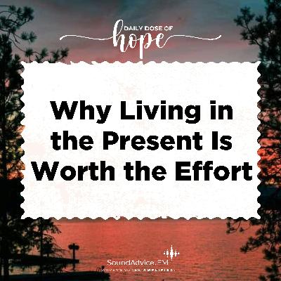 Why Living in the Present Is Worth the Effort EP 277 Why Living in the Present Is Worth the Effort EP 277