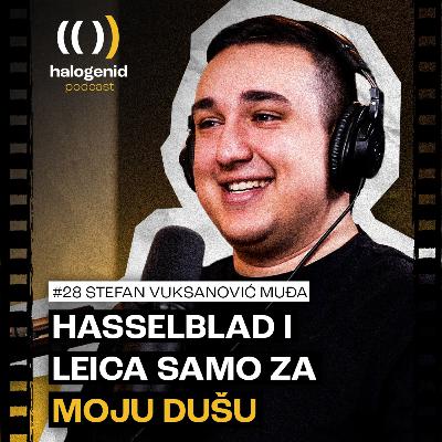 #28 Kupio sam Leica-u da ispunim sebi dečački san! | Stefan Vuksanović Muđa | Halogenid Podcast