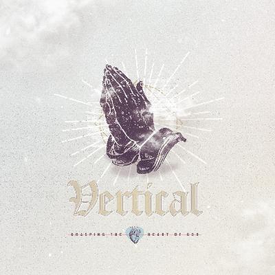 The Power of Prayer | Vertical – Part 4