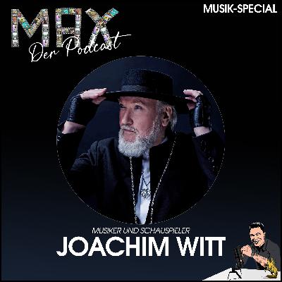 MAX Der Podcast Musik-Special mit Joachim Witt