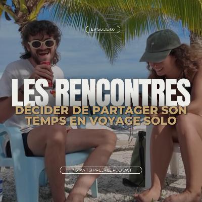 Les rencontres - Décider de partager son temps en voyage solo (Enzo)