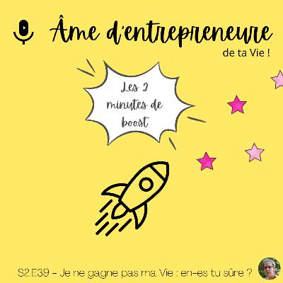 S2.E39 - 2min de boost - Je ne gagne pas ma Vie : en-es-tu sûre ? par Hélène Prigent