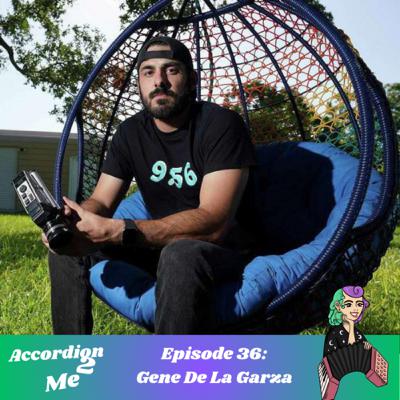 Ep. 36: Accordion 2...Gene De La Garza