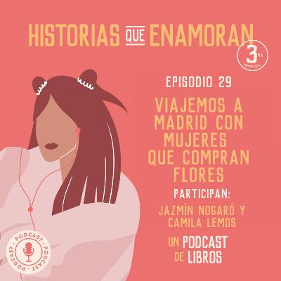 T3 E29: Viajemos a Madrid con 'Mujeres que compran flores' (con Jazmín Nogaró y Camila Lemos)