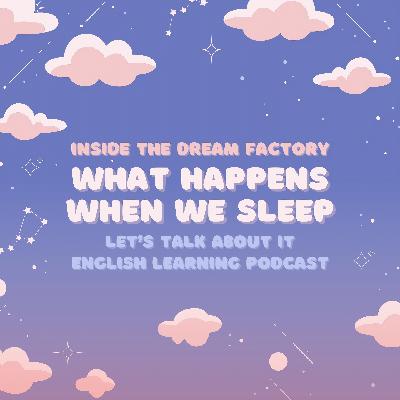 Inside the Dream Factory: What Happens When We Sleep? Inside the Dream Factory: What Happens When We Sleep?