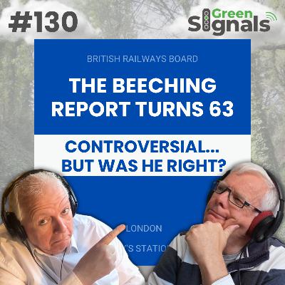 130. The Beeching Report turns 63. Controversial… But was he right?