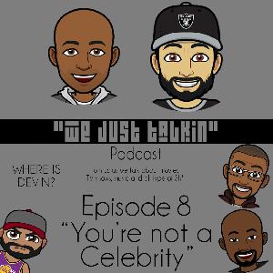 #WeJustTalkinPodcast Episode 8