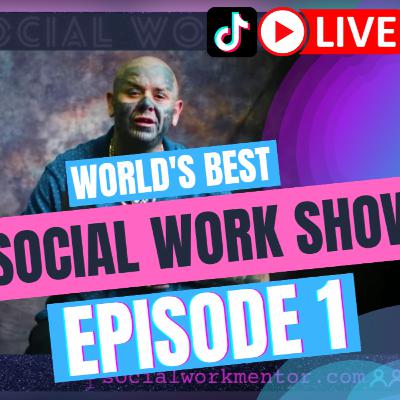 NEW! LIVE! The World's Best Social Work Show - Episode 1