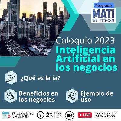 Coloquio 2023-1 Hablemos de Inteligencia artificial en los Negocio