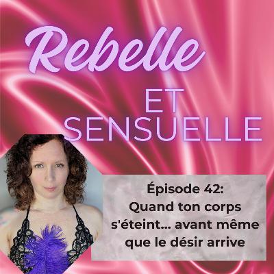 Ép 42- Quand ton corps s'éteint… avant même que le désir arrive