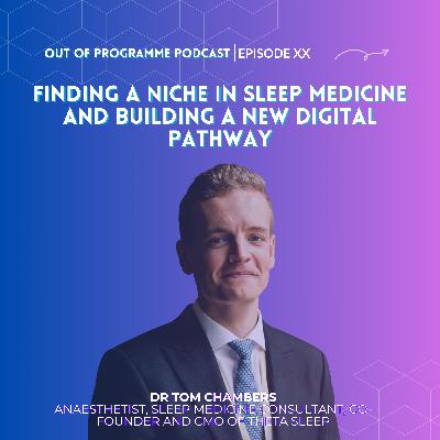 Episode 26: Dr Tom Chambers on Finding a Niche in Sleep Medicine and Building a New Digital Pathway Episode 26: Dr Tom Chambers on Finding a Niche in Sleep Medicine and Building a New Digital Pathway
