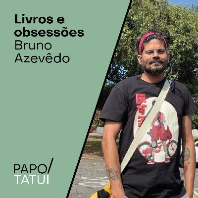 Livros e obsessões | Bruno Azevêdo