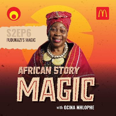 Fudukazi’s Magic (S2 Epi6 in English)