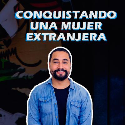 Conquistando una mujer extranjera con Cristihan Rivera