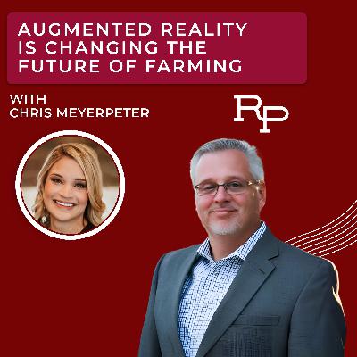 Augmented Reality is Changing the Future of Farming with Chris Meyerpeter