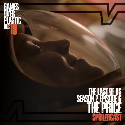 DLC 18. The Price - The Last of Us S2E6 Spoilercast and Review | Games Over Plastic