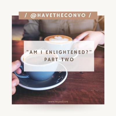 Am I Enlightened? Part Two Am I Enlightened? Part Two