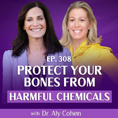 Avoid These Environmental Toxins If You Have Osteoporosis With Dr. Aly Cohen and Margie Bissinger