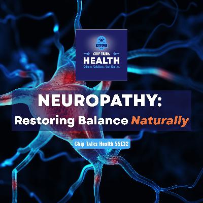 S5E32: Neuropathy — Restoring Balance Naturally