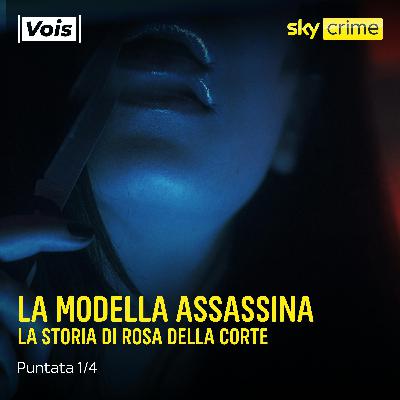 La modella assassina | La storia di Rosa della Corte - puntata 1/4