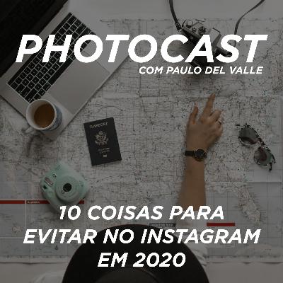 PhotoCast 04 - 10 coisas para evitar no Instagram em 2020 PhotoCast 04 - 10 coisas para evitar no Instagram em 2020