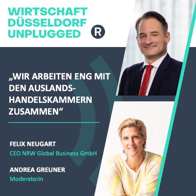 #30 NRW Global Business Chef Felix Neugart: "Wir arbeiten eng mit den Auslandshandelskammern zusammen"