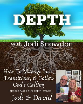 236. How To Manage Loss, Transitions, and Follow God's Calling -- Jodi & David