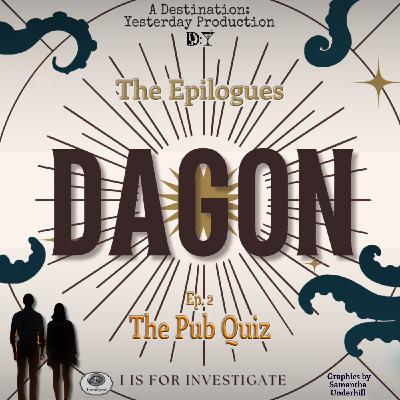 Dagon - Epilogue 2: "The Pub Quiz" Dagon - Epilogue 2: "The Pub Quiz"
