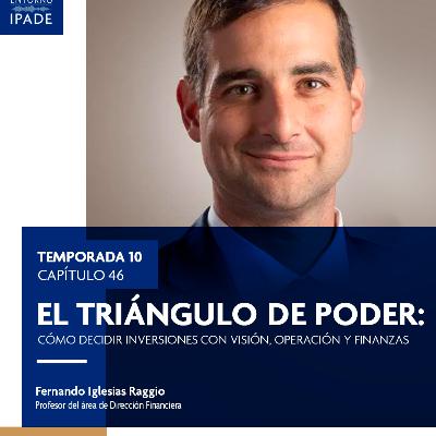 Temporada 10 | El triángulo de poder: cómo decidir inversiones con visión, operación y finanzas