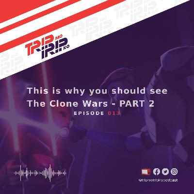 Trip Mo, Trip Ko: This is why you should see The Clone Wars - PART 2
