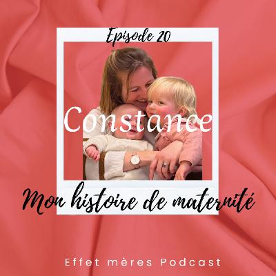 Ep.20 : Constance - Mon histoire de maternité