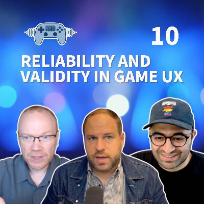 Reliability and Validity in Game UX (Episode 10) Reliability and Validity in Game UX (Episode 10)
