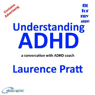 Understanding ADHD - a conversation with ADHD Coach Laurence Pratt Understanding ADHD - a conversation with ADHD Coach Laurence Pratt
