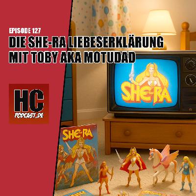 Episode 127: Die She-Ra Liebeserklärung mit Toby aka MotUDad