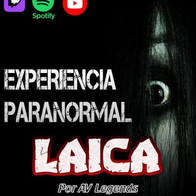 EXPERIENCIA PARANORMAL CON: LAICA por AV- PODCAST DE TERROR