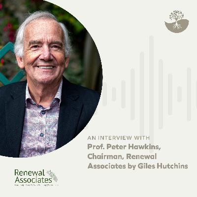 Professor Peter Hawkins: Chairman of Renewal Associates Professor Peter Hawkins: Chairman of Renewal Associates