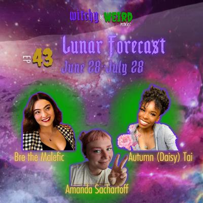 43: Lunar Forecast June 28-July 28 ft. Autumn (Daisy) Tai & Bre the Malefic