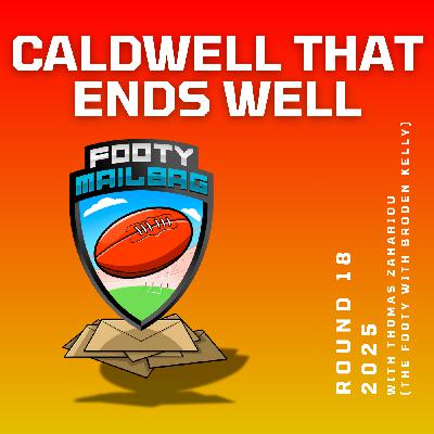 Caldwell That Ends Well (Round 18 with Tom from The Footy with Broden Kelly)