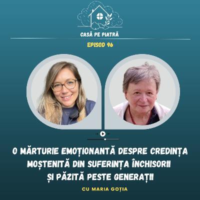 96: O mărturie emoționantă despre credința moștenită din suferința închisorii și păzită peste generații cu Teodora Aușan și Maria Goția