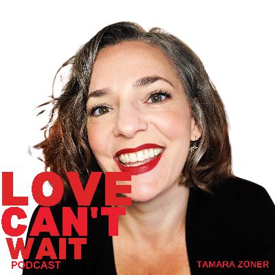 Love Can't Wait: Episode #288 - The Ultimate Guide to Living a Healthier, Happier And Much More Connected Life w/Tamara Zoner