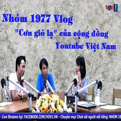 Nhóm 1977 VLOG - “Cơn gió lạ” của cộng đồng Youtube Việt