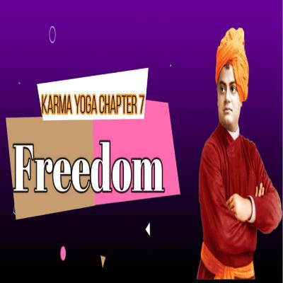 Episode #9; Karma Yoga Chapter 7 - Freedom