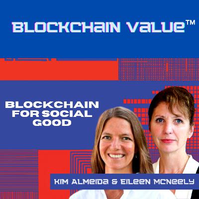 Season 3, Episode 2 – Blockchain for Social Good (with Kim Almeida & Eileen McNeely)