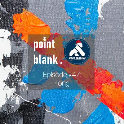 point blank episode #47: Kong point blank episode #47: Kong