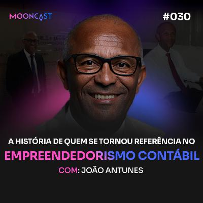 EMPREENDEDORISMO CONTÁBIL: A História de Quem Se Tornou Referência - João Antunes - MoonCast #030